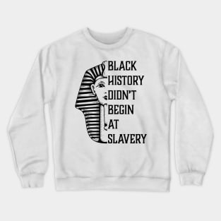 Black History Didn't Start At Slavery, Black History, African American Crewneck Sweatshirt